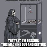 Good lord... | BRIAN WILSON??? THAT'S IT. I'M TOSSING THIS MACHINE OUT AND GETTING A NEW ONE. I'VE HAD ENOUGH. | image tagged in grim reaper claw machine | made w/ Imgflip meme maker