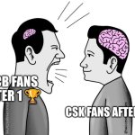 small brain yelling at big brain | RCB FANS AFTER 1 🏆; CSK FANS AFTER 5 🏆 | image tagged in small brain yelling at big brain | made w/ Imgflip meme maker