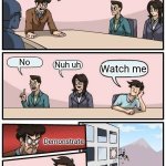 Boardroom Meeting Suggestion | Can anyone here, fly? No; Nuh uh; Watch me; Demonstrate | image tagged in memes,boardroom meeting suggestion | made w/ Imgflip meme maker