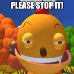 Please Stop It! | PLEASE STOP IT! | image tagged in say it again i dare you,asthma,meme,comedy | made w/ Imgflip meme maker