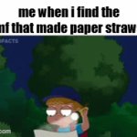 they will pay | me when i find the mf that made paper straws | image tagged in gifs,memes,funny,fun stream,fyp,environment | made w/ Imgflip video-to-gif maker