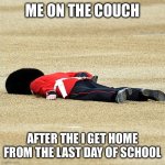 Royal Guard on the floor | ME ON THE COUCH; AFTER THE I GET HOME FROM THE LAST DAY OF SCHOOL | image tagged in royal guard on the floor | made w/ Imgflip meme maker