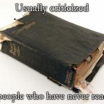The Bible Survives | Usually criticized; by people who have never read it. | image tagged in the bible survives | made w/ Imgflip meme maker