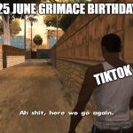 the shake back in revenge: | WHEN 2025 JUNE GRIMACE BIRTHDAY IS BACK; TIKTOK | image tagged in here we go again,mcdonalds,meme,grimace shake,gta | made w/ Imgflip meme maker