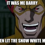 IT was me Barry | IT WAS ME BARRY; I GREEN LIT THE SNOW WHITE MOVIE | image tagged in it was me barry,dc comics | made w/ Imgflip meme maker