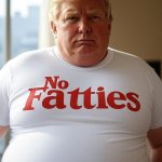 Donald Trump No Fatties t-shirt meme