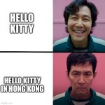 hello kitty | HELLO KITTY; HELLO KITTY IN HONG KONG | image tagged in squid game season 1 vs season 2,memes,dark | made w/ Imgflip meme maker