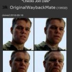 Ok, this account is lowkey a time-capsule. And I'm not sure whether to be proud of it, or be disgusted by my young self LOL | Remembering this account exists
*Checks Join Date* | image tagged in getting old,private ryan getting old,saving private ryan | made w/ Imgflip meme maker