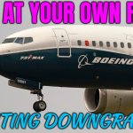 Boeing: Fly At Your Own Risk (Rating Downgrade) | FLY AT YOUR OWN RISK; (RATING DOWNGRADE) | image tagged in boeing 737 max,boeing,plane crash,india,death,life sucks | made w/ Imgflip meme maker