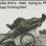 godzilla and a read trying to stroke this had frickin died