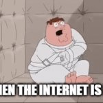 peter | ME WHEN THE INTERNET IS DOWN | image tagged in gifs,peter griffin | made w/ Imgflip video-to-gif maker