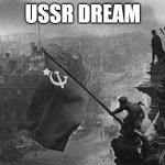 USSR flag | USSR DREAM | image tagged in ussr flag | made w/ Imgflip meme maker