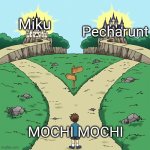 I think someone may have already made this joke... | Miku; Pecharunt; MOCHI MOCHI | image tagged in two paths but they're both good,memes,funny | made w/ Imgflip meme maker
