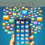 that one friend | Nobody
 
that one friend: | image tagged in too many messages notifications,friend,nobody,phone | made w/ Imgflip meme maker