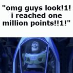 no hate lol | "omg guys look!1! i reached one million points!!1!" | image tagged in gifs,memes,meme,funny,points,imgflip | made w/ Imgflip video-to-gif maker