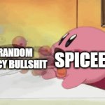 true | RANDOM SPICY BULLSHIT; SPICEEE | image tagged in gifs,memes | made w/ Imgflip video-to-gif maker