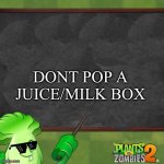 Always listen to him | DONT POP A JUICE/MILK BOX | image tagged in bonk choy says | made w/ Imgflip meme maker
