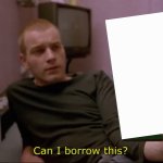 Trainspotting “Can I Borrow This?”