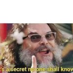 It's a secret no one shall know