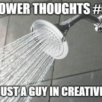 Shower Thoughts | SHOWER THOUGHTS #69:; IS GOD JUST A GUY IN CREATIVE MODE? | image tagged in shower thoughts | made w/ Imgflip meme maker