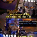 Transformers One You Took It All | TFHYPEGUY; PARAMOUNT | image tagged in transformers one you took it all,memes,paramount,transformers,movies,sequel | made w/ Imgflip meme maker