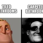 Teacher's Copy | TILED BATHROOMS; CARPETED BATHROOMS | image tagged in teacher's copy | made w/ Imgflip meme maker