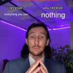 Trade Offer | everything you own; nothing | image tagged in trade offer | made w/ Imgflip meme maker