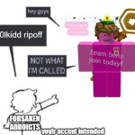 all because of a classic shirt ? | c00lkidd ripoff; FORSAKEN ADDOICTS; yoylr accent intended | image tagged in hey guys - not what i'm called | made w/ Imgflip meme maker