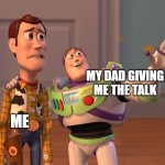 my dad giving me the talk | MY DAD GIVING ME THE TALK; ME | image tagged in memes,x x everywhere | made w/ Imgflip meme maker