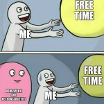 Running Away Balloon Meme | FREE TIME; ME; FREE TIME; HOMEWORK AND RESPONSABILITIES; ME | image tagged in memes,running away balloon | made w/ Imgflip meme maker