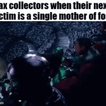 that made their day | tax collectors when their next victim is a single mother of four | image tagged in gifs,memes,funny,fun stream,fyp,taxes | made w/ Imgflip video-to-gif maker