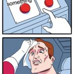 Netflix be like | Browsing on Netflix and watching trailers for an hour; Actually watching something; ME | image tagged in memes,two buttons,netflix | made w/ Imgflip meme maker
