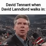 Rent is due | David Tennant when David Lanndlord walks in: | image tagged in gifs,david tennant | made w/ Imgflip video-to-gif maker