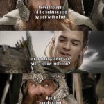 LOTR Side by Side with a Friend | Never thought I'd die fighting side by side with a Prot; What about side by side with a fellow Irishman? Aye, I could do that | image tagged in lotr side by side with a friend | made w/ Imgflip meme maker
