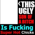 This ugly son of a bih is ducking super hot chicks