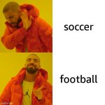 It's a big difference | soccer; football | image tagged in memes,drake hotline bling | made w/ Imgflip meme maker