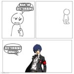 How hungry | MAN, IM DISTURBING; DISTURBING WHAT? | image tagged in how hungry | made w/ Imgflip meme maker