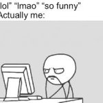 lol lmao haha actually me