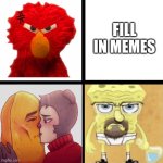 Me Ruining A Fill In Meme #102 | FILL IN MEMES | image tagged in ruin this fill in meme 102 | made w/ Imgflip meme maker