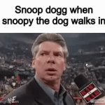 The og | Snoop dogg when snoopy the dog walks in | image tagged in gifs,idk what to put here | made w/ Imgflip video-to-gif maker