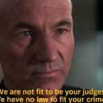 Picard not fit to be your judge