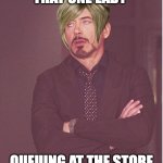 and the line is long as hell | THAT ONE LADY; QUEUING AT THE STORE | image tagged in memes,face you make robert downey jr | made w/ Imgflip meme maker