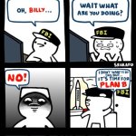 Billy’s FBI agent plan B | how to block the FBI agent | image tagged in billy s fbi agent plan b | made w/ Imgflip meme maker