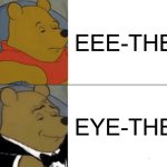 Either It Is Or Either It Isn't | EEE-THER; EYE-THER | image tagged in memes,tuxedo winnie the pooh,english,grammar,pronunciation,play on words | made w/ Imgflip meme maker