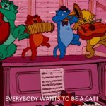 Aristocats Everybody wants to be a cat meme