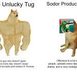Unlucky Tug vs Sodor Productions | The Unlucky Tug; Sodor Productions; Nice guy who doesn't spam videos every day, doesn't cause drama, and accepts post season 6 Thomas; Offensive to a lot of people, uploads every day, causes drama, and is very nostalgia blinded | image tagged in memes,buff doge vs cheems | made w/ Imgflip meme maker