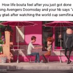 peak 2017 all over again | How life bouta feel after you just got done watching Avengers Doomsday and your hb says "wanna play gta6 after watching the world cup semifinals?" | image tagged in gifs,avengers,doomsday,gta6,world cup,dancing gru | made w/ Imgflip video-to-gif maker