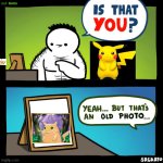 Is that you? Yeah, but that's an old photo | image tagged in is that you yeah but that's an old photo | made w/ Imgflip meme maker