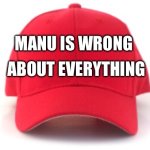 Red cap | MANU IS WRONG; ABOUT EVERYTHING | image tagged in red cap | made w/ Imgflip meme maker