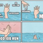 High five drown | ANXIETY; NO FREE TIME; HY HUSBAND; ME; DEPRESSION; STAY AT HOME MOM; GOOD JOB HUN | image tagged in high five drown,husband,anxiety,depression,stay at home mom | made w/ Imgflip meme maker